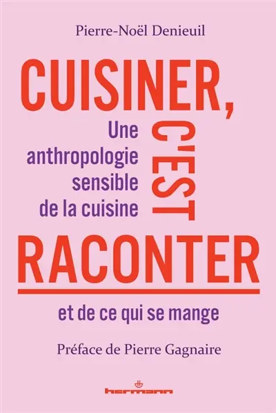 Cuisiner c'est raconter : une anthropologie sensible de la cuisine et de ce qui se mange Cuisiner c'est raconter : une anthropologie sensible de la cuisine et de ce qui se mange