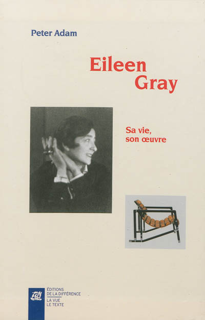 Eileen Gray : sa vie, son oeuvre