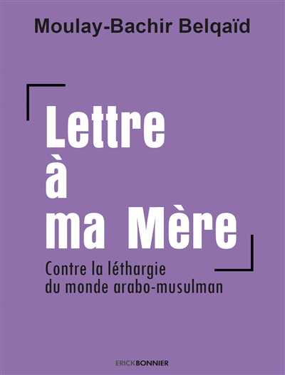 Lettre à ma Mère : contre la léthargie du monde arabo-musulman