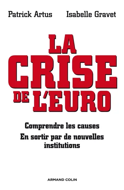 La crise de l'euro : comprendre les causes, en sortir par de nouvelles institutions