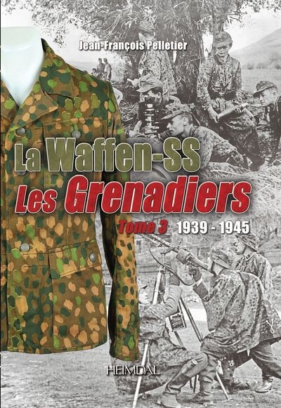 La Waffen-SS : les grenadiers : 1939-1945. Vol. 3