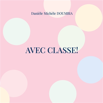 Avec classe ! : Recueil...
