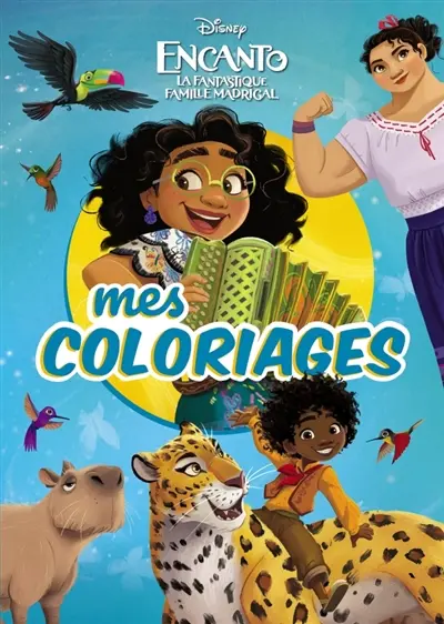 Encanto : la fantastique famille Madrigal : mes coloriages