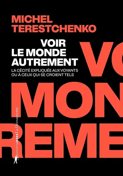 Voir le monde autrement : la cécité expliquée aux voyants ou à ceux qui se croient tels
