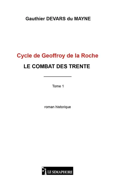 Cycle de Geoffroy de la Roche. Vol. 1. Le combat des trente : roman historique
