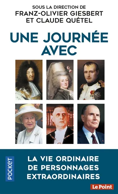 Une journée avec : Charlemagne, François Ier, Henri IV, Louis XIV, Mme de Pompadour, Marie-Antoinette, Robespierre, Napoléon Ier, Nicolas II, Clemenceau, Churchill, Staline, Hitler, Pétain, Mao, de Gaulle, J.F. Kennedy, Khrouchtchev, Mitterrand, Elisabeth II