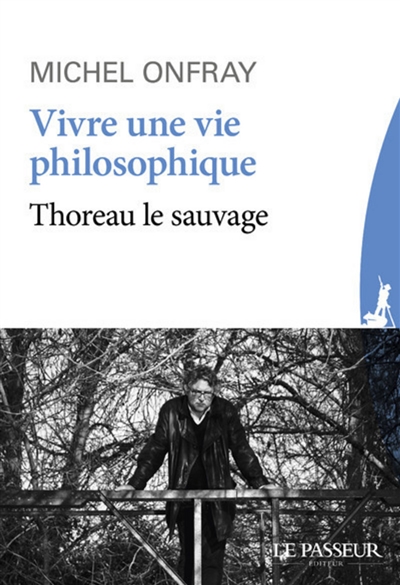 Vivre une vie philosophique : Thoreau le sauvage
