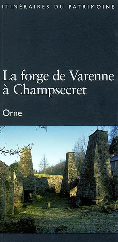 La forge de Varenne à Champsecret, Orne