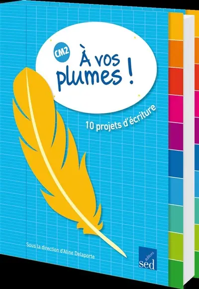 A vos plumes ! : dix projets d'écriture : CM2