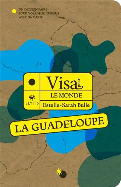 Visa pour la Guadeloupe : un dictionnaire pour voyageur curieux avec sa carte