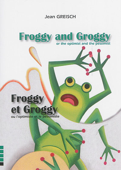 Froggy and Groggy or The optimist and the pessimist. Froggy et Groggy ou L'optimiste et le pessimiste