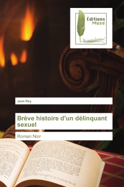 Brève histoire d'un délinquant sexuel : Roman Noir