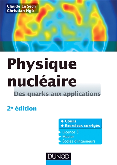 Physique nucléaire : des quarks aux applications : cours et exercices corrigés, licence 3, master, écoles d'ingénieurs