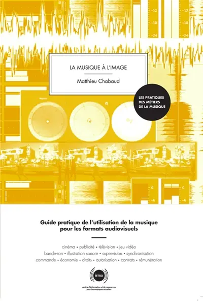 La musique à l'image : guide pratique de l'utilisation de la musique pour les formats audiovisuels