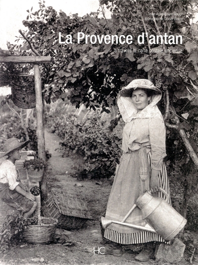 La Provence d'Antan : la Provence à travers la carte postale ancienne : collection Olivier Bouze