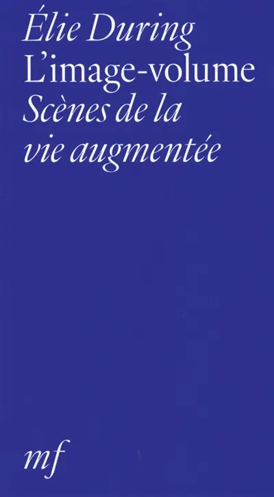 L'image-volume : scènes de la vie augmentée