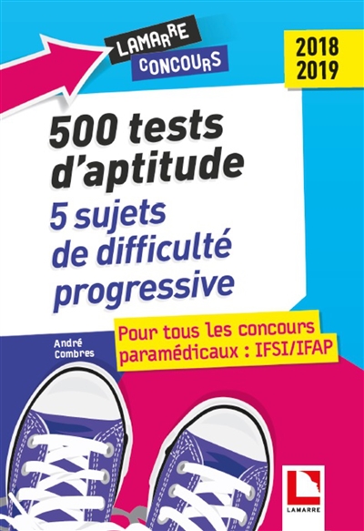 500 tests d'aptitude : 5 sujets de difficulté progressive : pour tous les concours paramédicaux, IFSI-IFAP 2018-2019