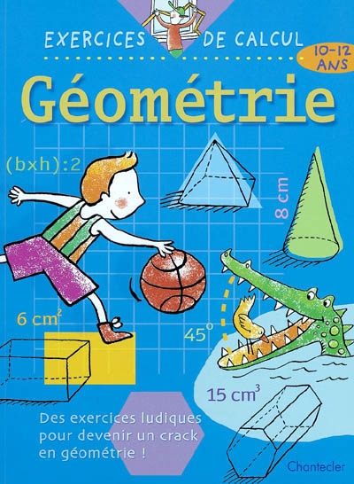 Géométrie, 10-12 ans : des exercices ludiques pour devenir un crack en géométrie !