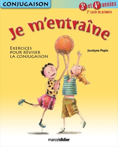 Je m'entraîne : exercices pour réviser la conjugaison, 2e cycle du primaire, 3e et 4e années