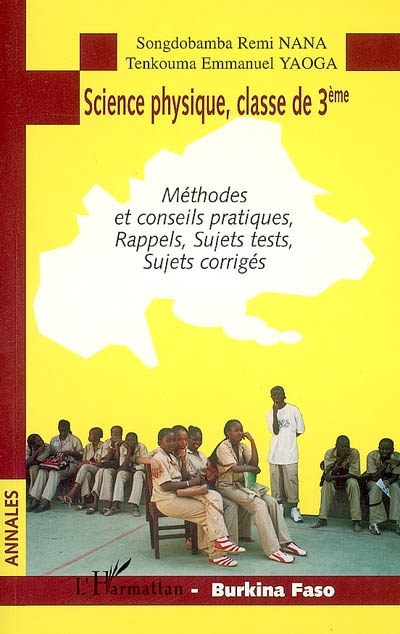 Science physique, classe de 3e, Burkina Faso : méthodes et conseils pratiques, rappels, sujets tests, sujets corrigés