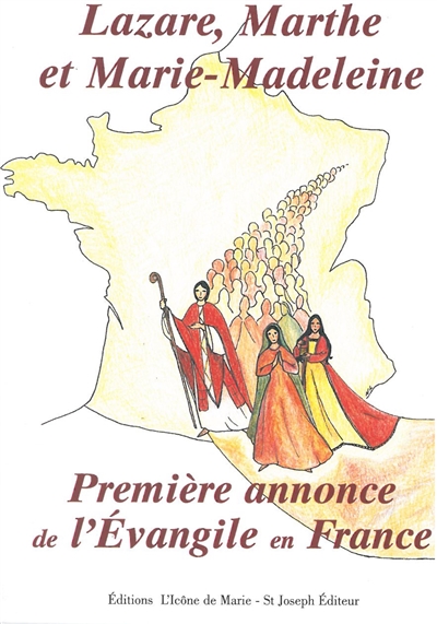 Lazare, Marthe et Marie-Madeleine : première annonce de l'Evangile en France