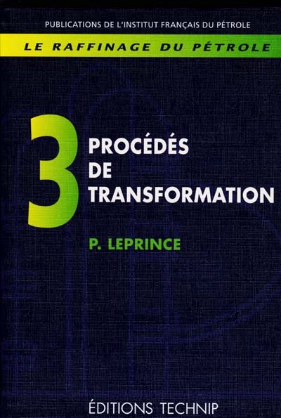 Le raffinage du pétrole. Vol. 3. Procédés de transformation