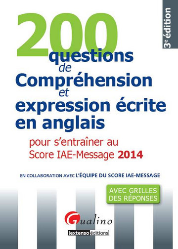 200 questions de compréhension et expression écrite en anglais pour s'entraîner au Score IAE-Message 2014 : avec grilles des réponses