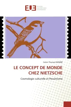LE CONCEPT DE MONDE CHEZ NIETZSCHE : Cosmologie culturelle et Pessimisme