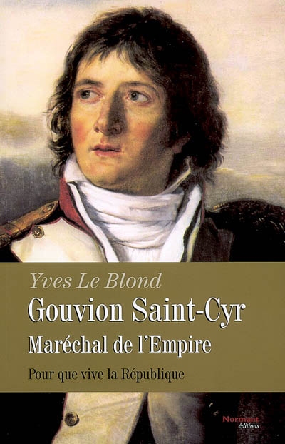 Gouvion-Saint-Cyr, maréchal de l'Empire : pour que vive la République