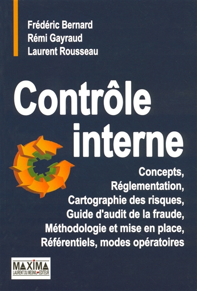 Contrôle interne : concepts, réglementation, cartographie des risques, guide d'audit de la fraude, méthodologie et mise en place, référentiels, modes opératoires