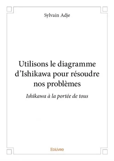 Utilisons le diagramme d'ishikawa pour résoudre nos problèmes : Ishikawa à la portée de tous
