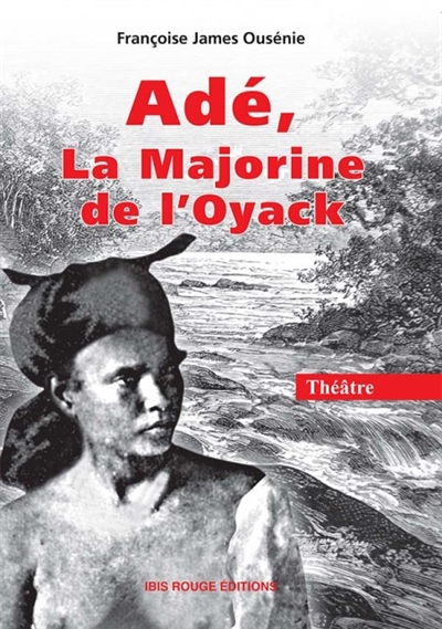 Adé, la Majorine de l'Oyack : théâtre