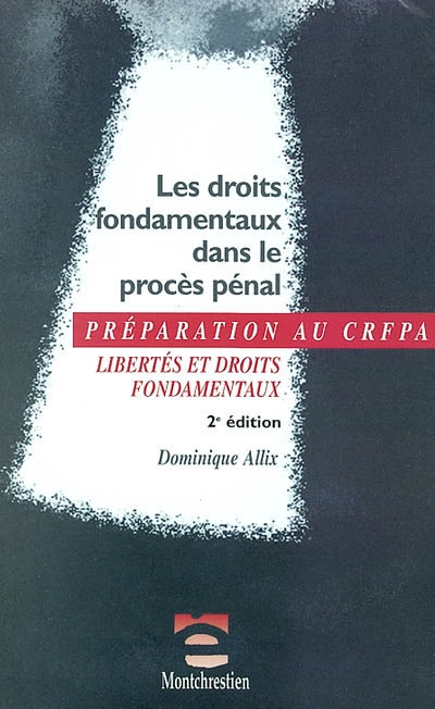 Les droits fondamentaux dans le procès pénal : libertés et droits fondamentaux