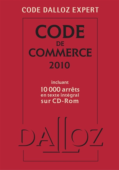 Code de commerce 2010 : incluant 8.000 arrêts en texte intégral sur CD-ROM