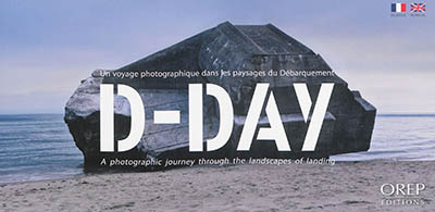 D-Day : un voyage photographique dans les paysages du Débarquement. D-Day : a photographic journey through the landscapes of landing