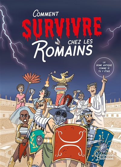 comment survivre chez les romains : la rome antique comme si tu y étais