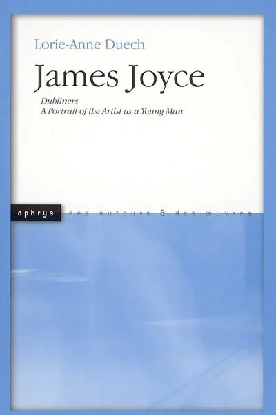 James Joyce : Dubliners, A portrait of the artist as a young man