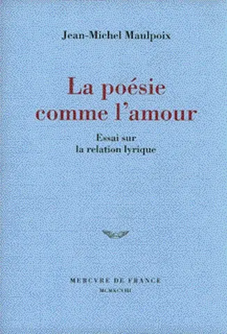 La poésie comme l'amour : essai sur la relation lyrique