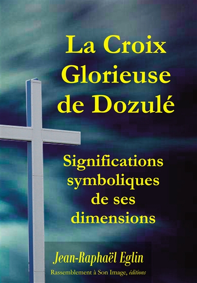 La croix glorieuse de Dozulé : significations symboliques de ses dimensions