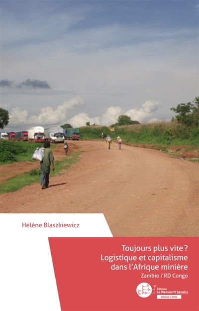 Toujours plus vite ? : Logistique et capitalisme dans l'Afrique minière : Zambie / RD Congo