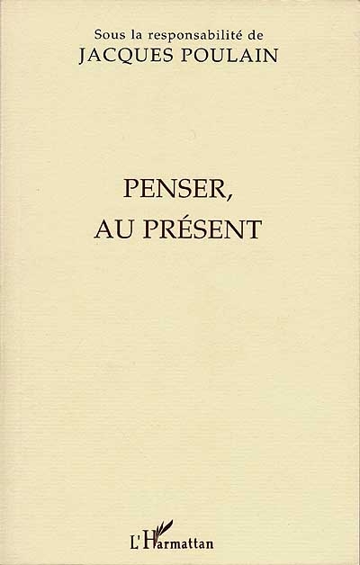 Penser, au présent : actes du colloque franco-allemand de philosophie tenu à la Fondation Hugot du Collège de France les 9 et 10 décembre 1994