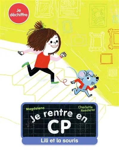 Je rentre en CP. Lili et la souris : je déchiffre