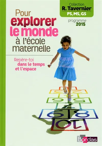 Pour explorer le monde à l'école maternelle PS, MS, GS : repère-toi dans le temps et l'espace : programme 2015