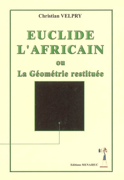 Euclide l'Africain ou La géométrie restituée : enquête mathématique et historique