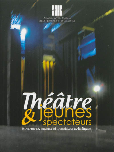 Théâtre & jeunes spectateurs : itinéraires, enjeux et questions artistiques