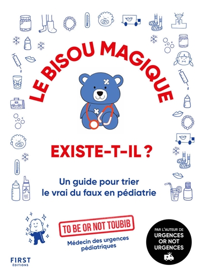 Le bisou magique existe-t-il ? : un guide pour trier le vrai du faux en pédiatrie