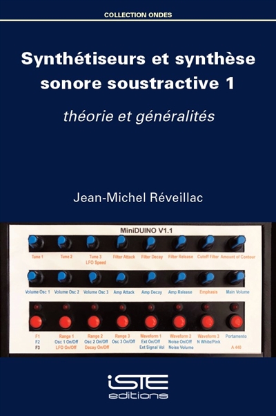 Synthétiseurs et synthèse sonore soustractive. Vol. 1. Théorie et généralités