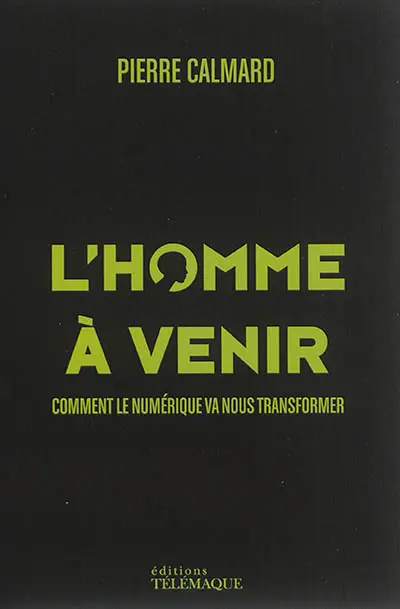 L'homme à venir : comment le numérique va nous transformer