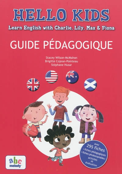 Hello kids : guide pédagogique : learn English with Charlie, Lily, Max & Fiona