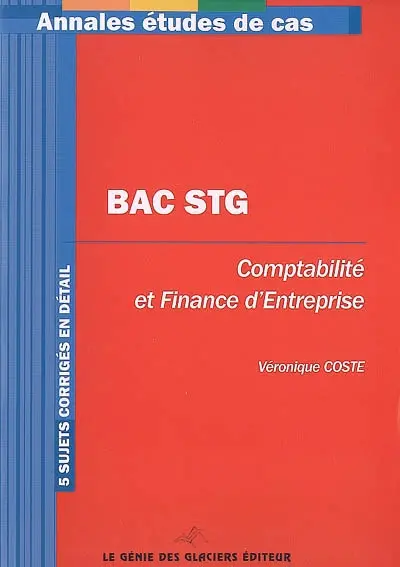 Comptabilité et finance d'entreprise, bac STG : 5 sujets corrigés en détail